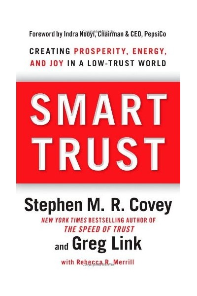 Smart Trust: Creating Prosperity, Energy, and Joy in a Low-Trust World